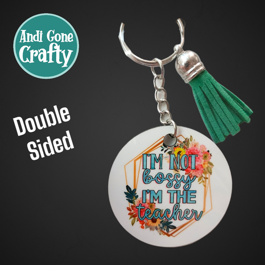 Double Sided Key Chain -2 in Circle - Style "I'm not bossy I'm the Teacher"