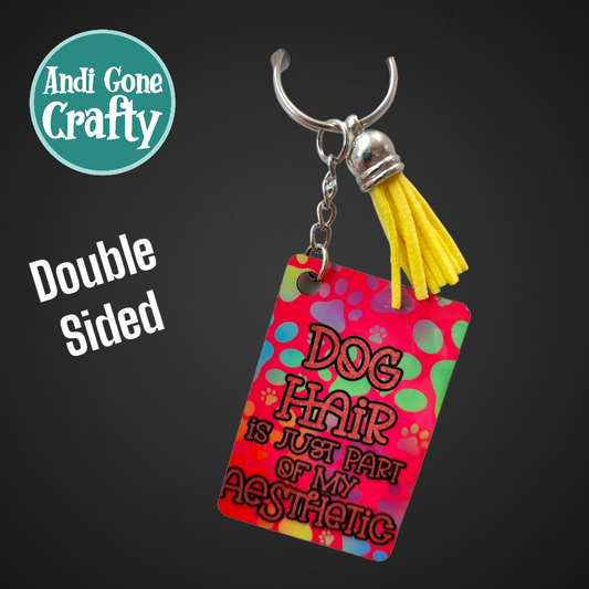 Double Sided Key Chain -1.5 x 2 in Rectangle - Style "Dog Hair is just part of my Aesthetic"