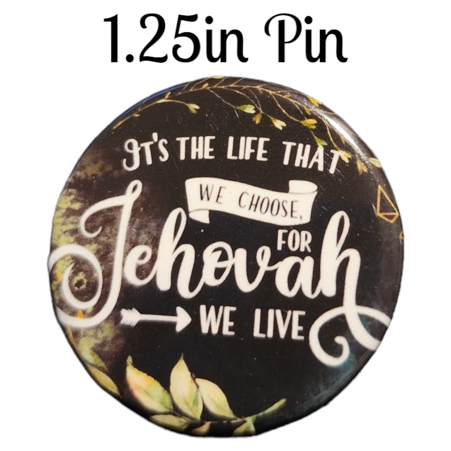 JW - 1.25" Button Pin - It's the life that we choose for Jehovah we live