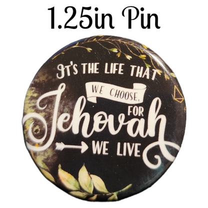 JW - 1.25" Button Pin - It's the life that we choose for Jehovah we live