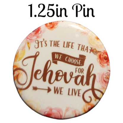 JW - 1.25" Button Pin - It's the life that we choose for Jehovah we live