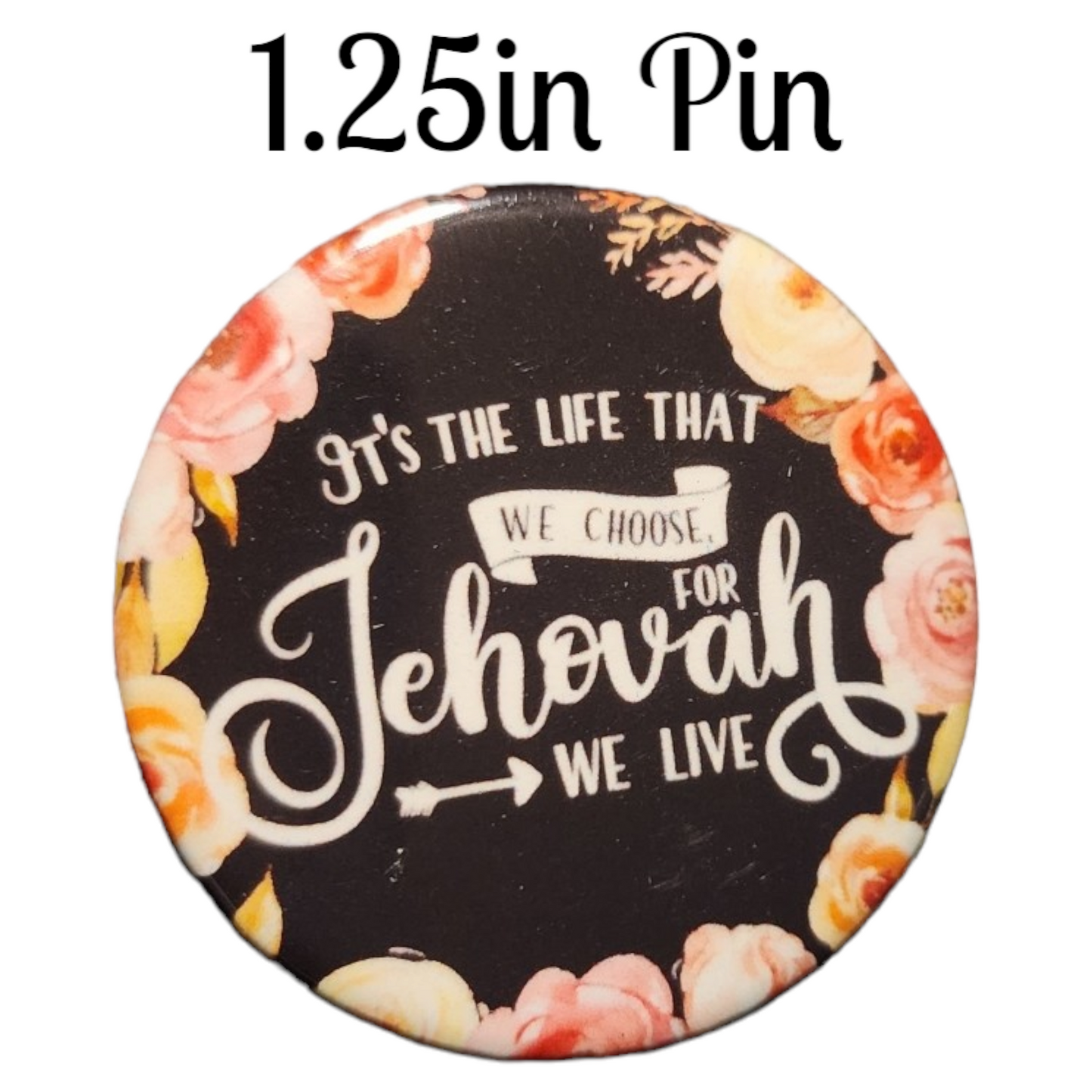 JW - 1.25" Button Pin - It's the life that we choose for Jehovah we live