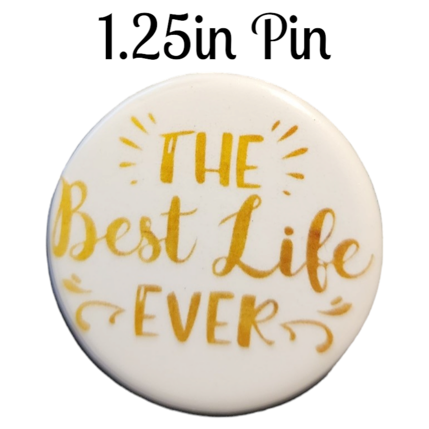 JW - 1.25" Button Pin - Best Life Ever